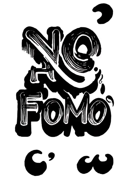 "no FOMO" typography spelling 'no FOMO' tattoo design idea
