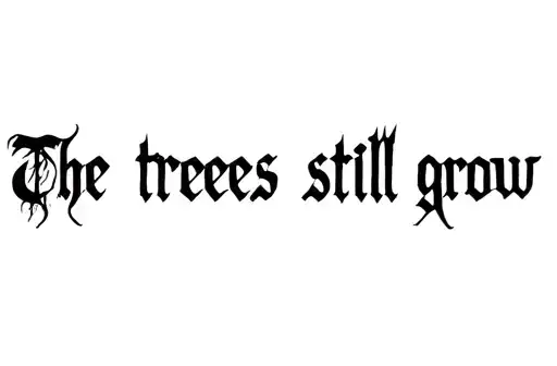 "The trees still grow" tattoo design idea
