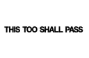 "THIS TOO SHALL PASS" tattoo design idea
