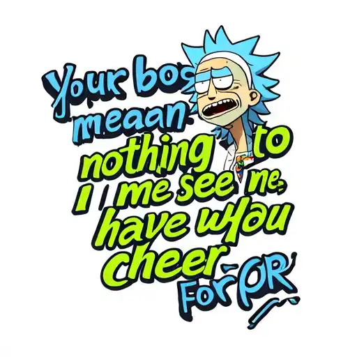 quote "Your boos mean nothing to me, I have seen what you cheer for" and add rick from rick and morty tattoo design idea
