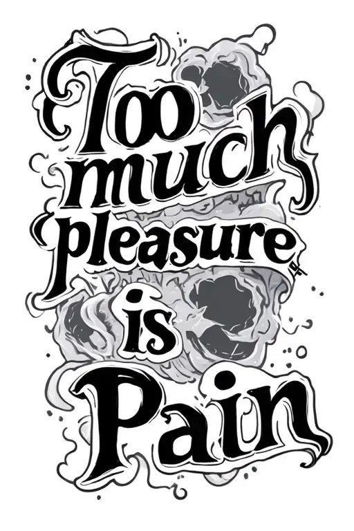 "Too much pleasure is pain" trauma represented tattoo design idea