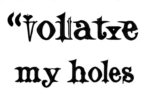 "Violate
my holes" tattoo design idea