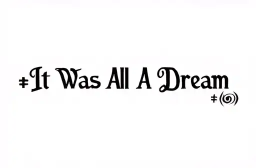 "It Was All A Dream *.)" tattoo design idea