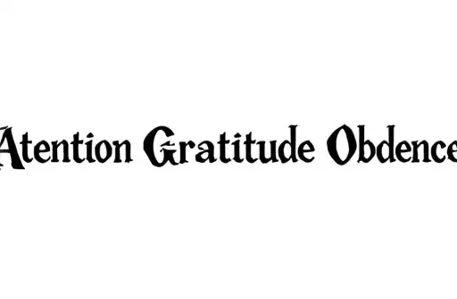 "Attention Gratitude Obedience" tattoo design idea
