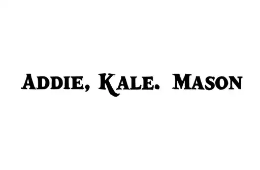 "Addie.      Kale.      Mason" tattoo design idea