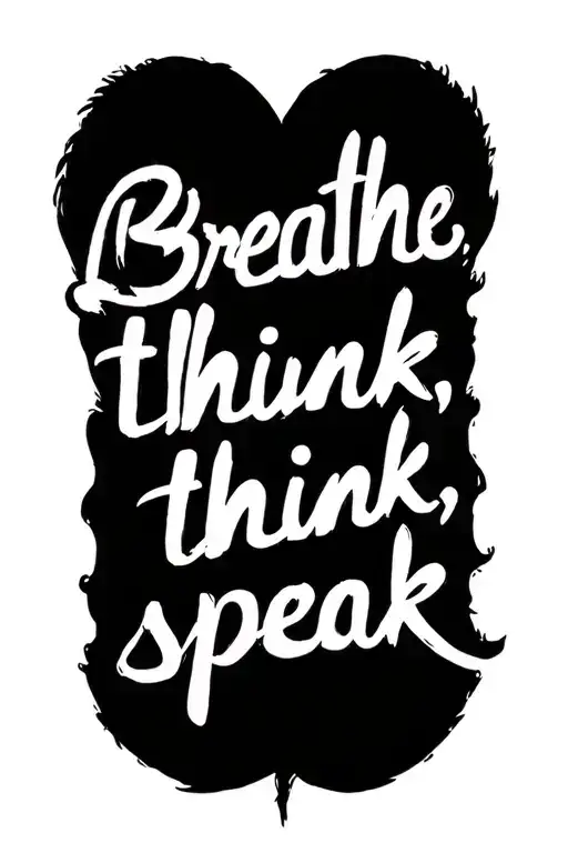 "Breathe, think, speak" "Breathe, think, speak" breath,think, speak  tattoo design idea