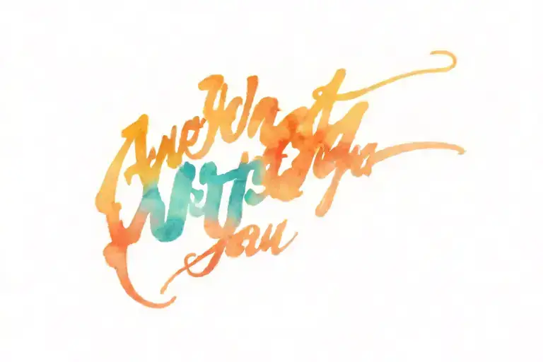 Just a Simple writen tattoo, with this phrase, "A world without YOU, isn't meant for ME.". The type of letter thin tattoo design idea