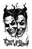 sad and happy masks one with a smile with "trust gets you killed" in calligraphy  tattoo design idea
