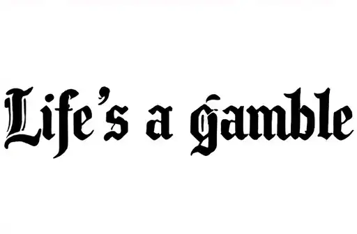 "Life's a gamble" tattoo design idea