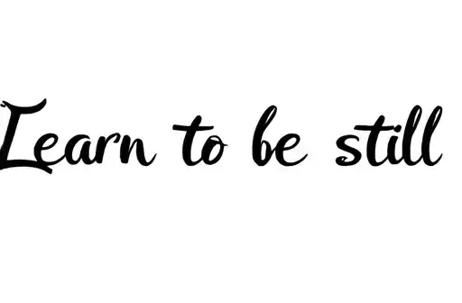 "Learn to be still" tattoo design idea