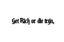 "Get Rich or die tryin" tattoo design idea