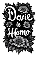 "Davie Is A Homo" writing with flowers growing tattoo design idea