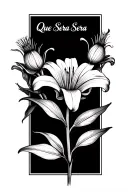 simple lily and thistle with the words "Que Sera Sera" as the stem. tattoo design idea