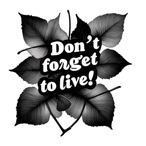 Ginko leaves overlapping, realistic, geometric shapes. Text: don't forget to live! tattoo design idea