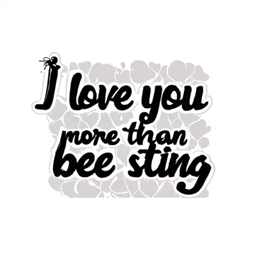 "I love you more than bee sting" script tattoo tattoo design idea