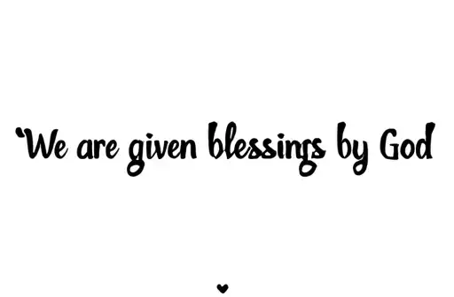"We are given blessings by God " tattoo design idea