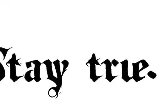 "Stay true
" tattoo design idea