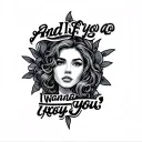 And If You Go I Wanna Go You tattoo design idea