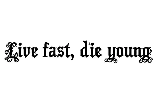 "Live fast, die young" tattoo design idea