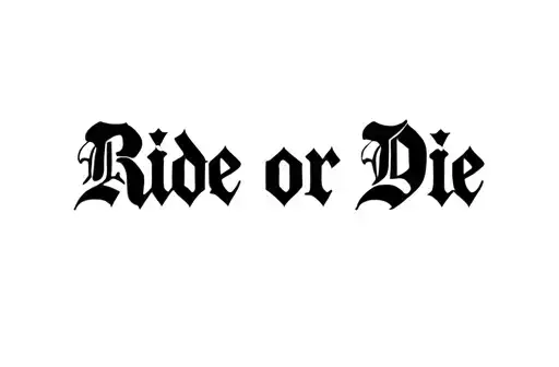 "Ride or Die" "Ride or Die" tattoo design idea