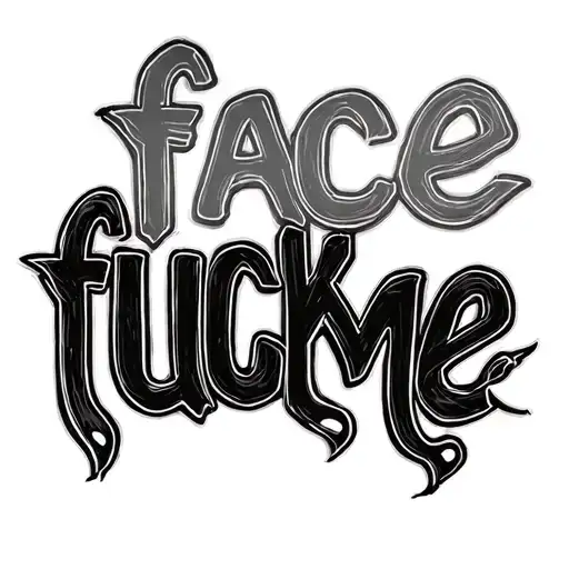 "face fuck me" phrase that says tattoo design idea