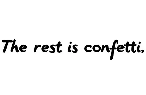"The rest is confetti" tattoo design idea