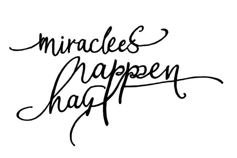 writing "miracles happen " Tattoo Design me tattoo design idea