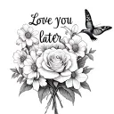 "Love you later " carnation flower with rose flower and daffodil flower iris flower in bouquet and butterfly and humming bird tattoo design idea