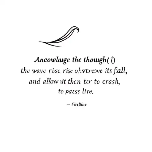 based on this quote:  acknowledge the thought (the wave), observe its rise and fall, and then allow it to pass (crash on tattoo design idea