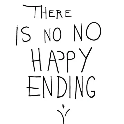 there is no happy ending tattoo design idea