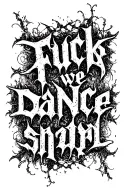 "Fuck" we dance "torn sharp sharp letters, do not translate the text, Gothic tattoo design idea