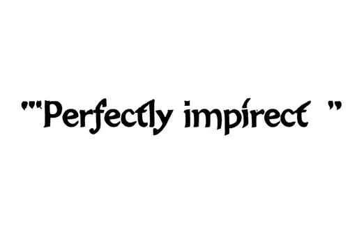 "Perfectly imperfect " tattoo design idea