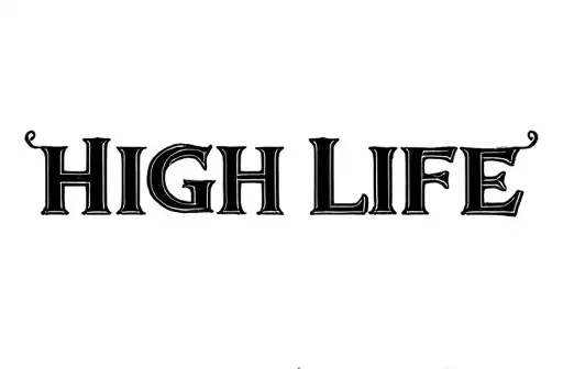 "High Life" tattoo design idea