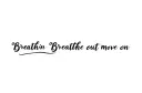 "Breathe in Breathe out move on" tattoo design idea