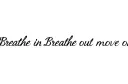 "Breathe in Breathe out move on" tattoo design idea