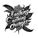 "if nothing changes, nothing changes" tattoo design idea