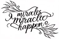 writing "miracles happen " Tattoo Design me tattoo design idea