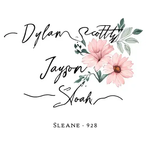 Flowers and first names Dylan Scotty Jayson Sloane Noah 9 28 tattoo design idea