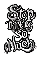 "Stop Thinking So Much" scroll twining tattoo design idea