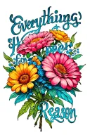 Flower bouquet with a stem where it is written "Everything Happen for a Reason" tattoo design idea