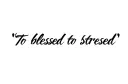 "To blessed to be stressed " tattoo design idea
