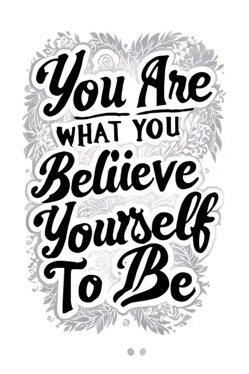Script You Are What You Believe Yourself To Be tattoo design idea