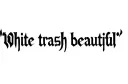 "White trash beautiful " tattoo design idea