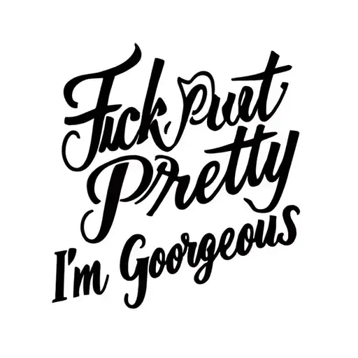 "Fuck Pretty I'm Gorgeous " Words tattoo design idea