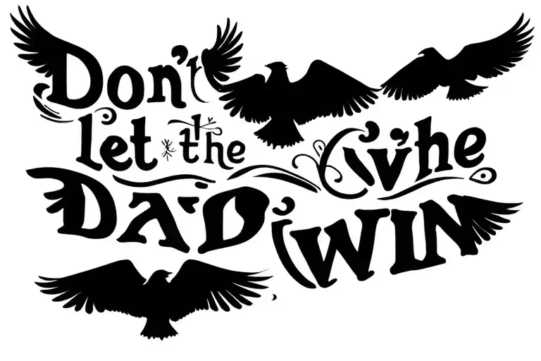 "Don't let the bad days win" in interesting, legible font accompanied by four small, solid black eagle silhouettes tattoo design idea