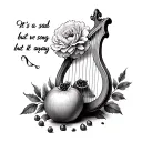A lyre with a carnation and a pomegranate with 6 seeds separate and the quote “It’s a sad song, but we sing it anyway” tattoo design idea