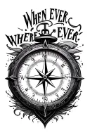 "When ever where ever " compass and clock  tattoo design idea