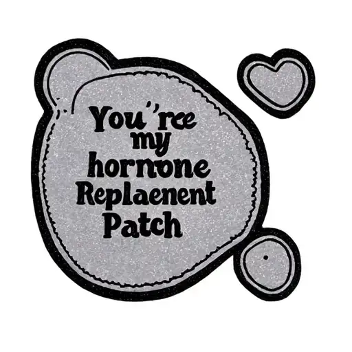 ‘You’re my hormone replacement patch’ printed as a tattoo tattoo design idea
