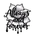 "always and forever" with blood drop flower intertwined tattoo design idea