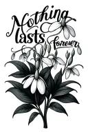 "Nothing lasts forever " snowdrop flower large black leaves tattoo design idea
